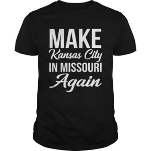 Make Kansas City In Missouri Again Shirt
